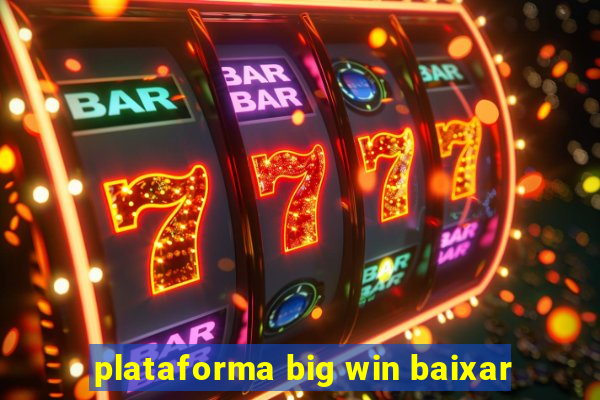 plataforma big win baixar